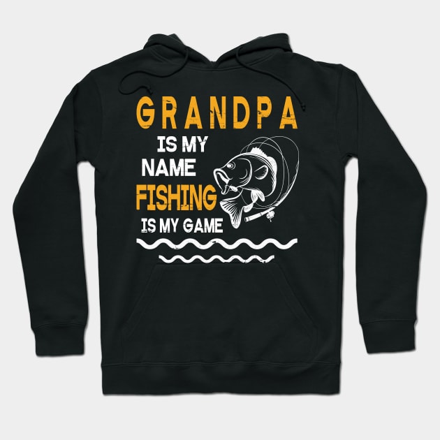 Grandpa Is My Name Fishing Is My Game Happy Father Parent July 4th Summer Vacation Day Fishers Hoodie by DainaMotteut